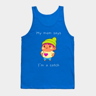 My mom says I'm a catch Tank Top